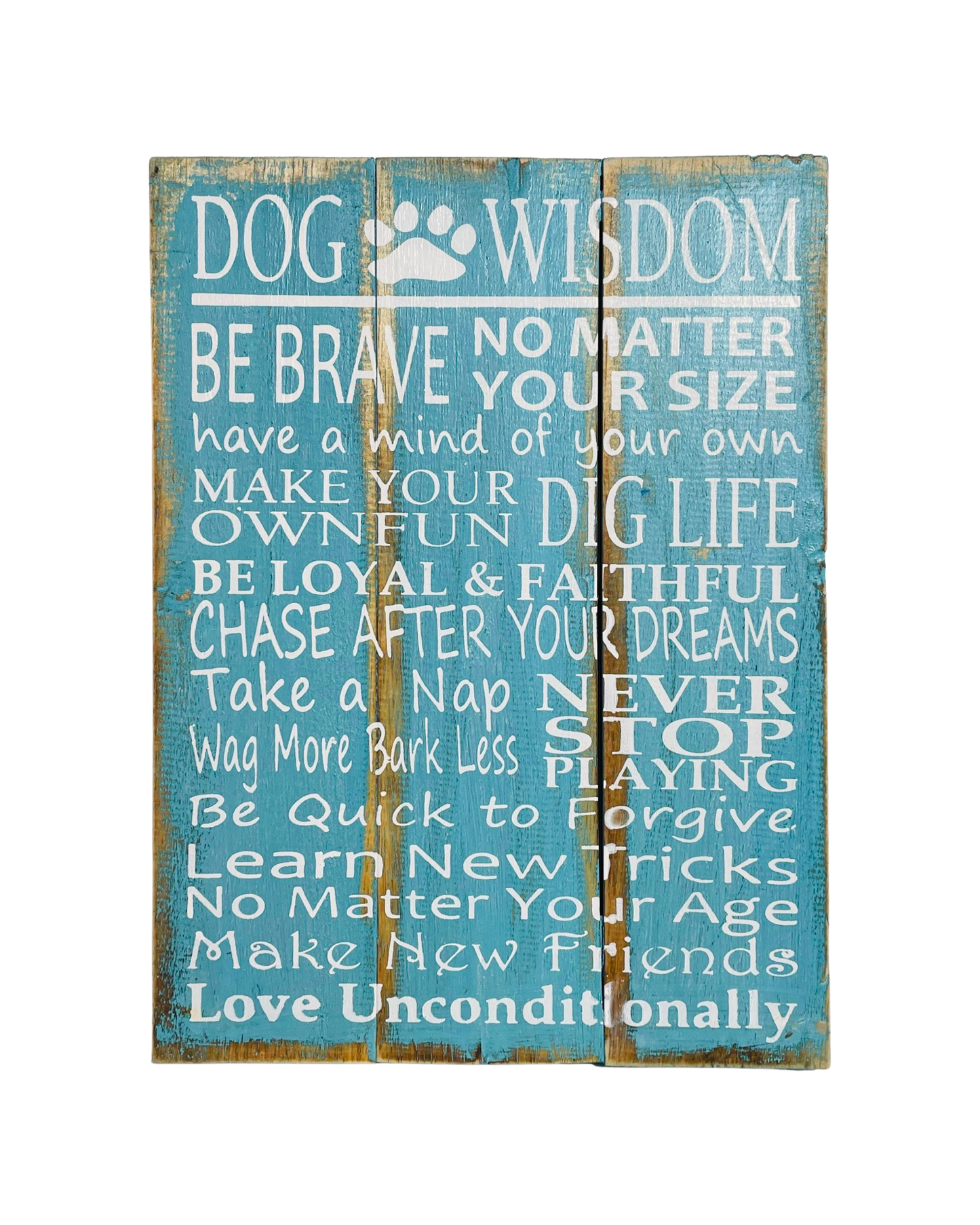 Wooden sign available in blue or brown that says - Be brave no matter your size Have a mind of your own Make your own fun Dig life Be loyal & faithful Chase after your dreams Take a nap Never stop playing Wag more, bark less Be quick to forgive Learn new tricks no matter your age Make new friends Love unconditionally