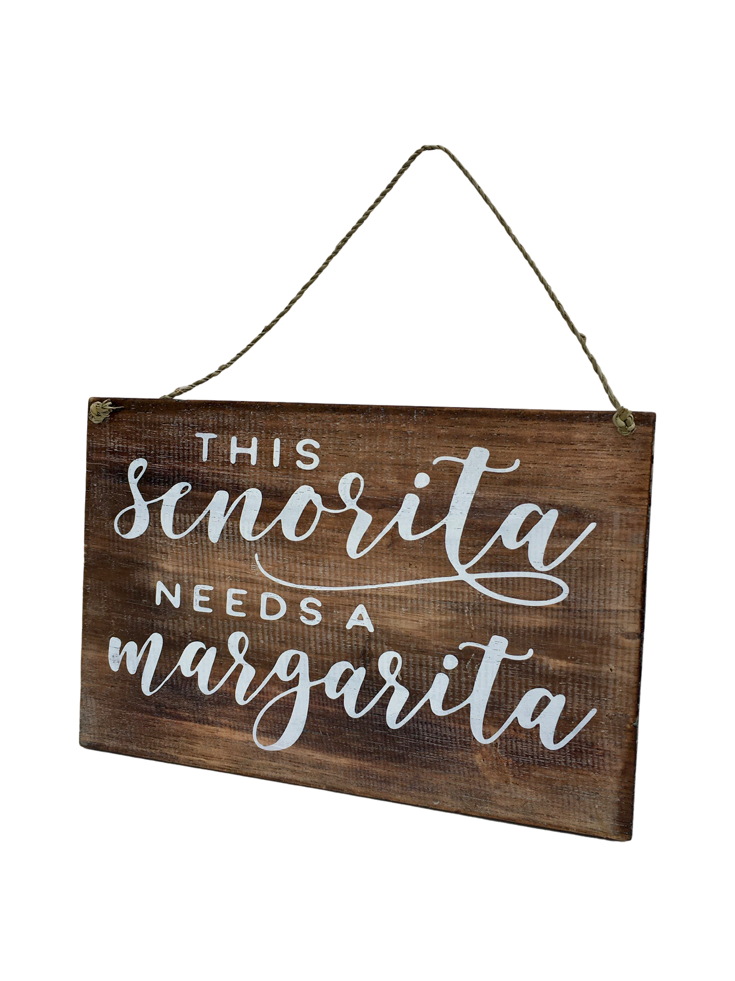 A Wooden sign that says - This Senorita needs a margherita'. 