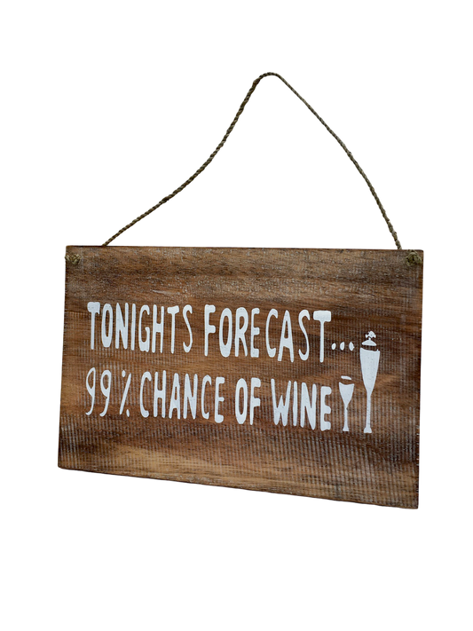 A brown wooden sign that says - 'Tonight's forecast, 99% chance of wine'. 