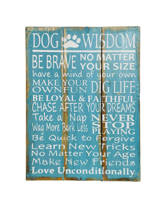 Wooden sign available in blue or brown that says - Be brave no matter your size  Have a mind of your own  Make your own fun  Dig life  Be loyal & faithful  Chase after your dreams  Take a nap  Never stop playing  Wag more, bark less  Be quick to forgive  Learn new tricks no matter your age  Make new friends  Love unconditionally 