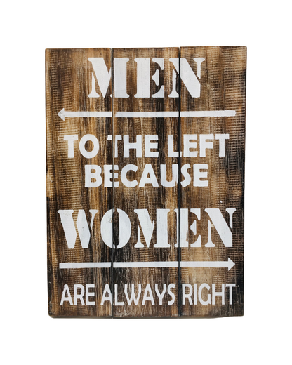 A wooden sign that says - Men to the left because women are always right. 
