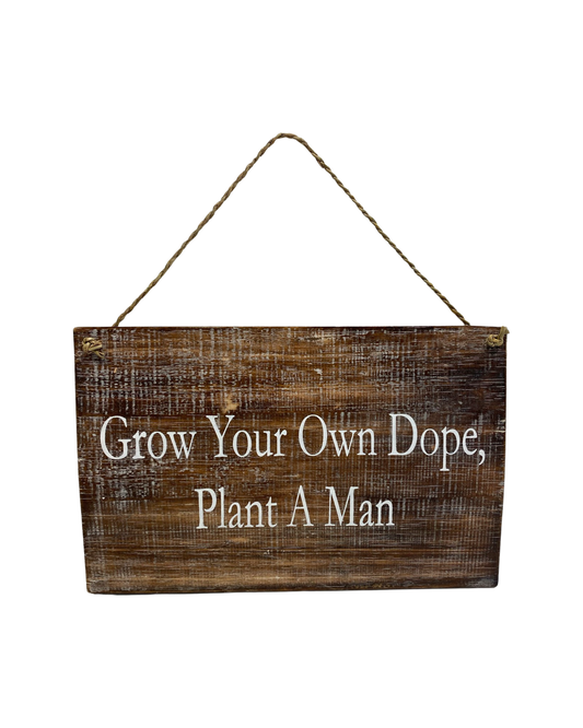 Grow Your Own Dope, Plant A Man sign